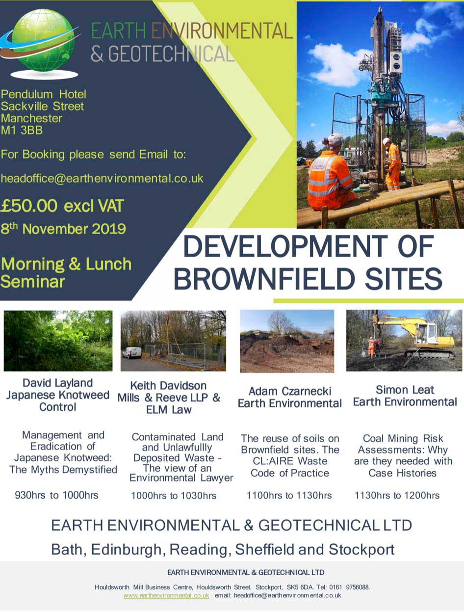 A fantastic opportunity to join our experts on 8th November 2019. If you want to learn more about the development of brownfield sites, we have a fantastic opportunity to meet the experts. On Friday 8th November 2019 join Earth Environmental & Geotechnical team and industry experts, to access their expertise on developing Brownfield sites. The seminar targets specific challenges of developing previously developed land with presentations from Environmental Lawyers, Market leaders in the management and treatment of non-native invasive plant species. Members of the Society of Brownfield Risk Assessment (SOBRA), Geotechnical Consultants, ground investigation and geoenvironmental consultants, all with a wealth of knowledge and expertise in Developing Brownfield sites.